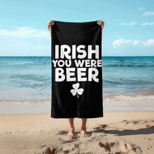 Irish You Were Beer St. Patrick's Day Irish Beerst Beach Towels
