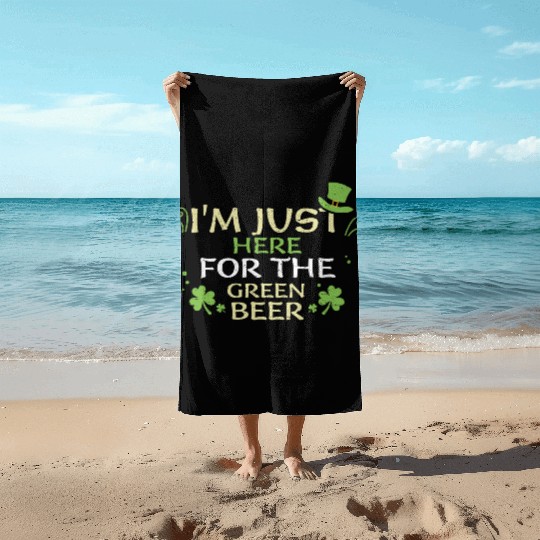 I'm Just Here For The Green Beer Beach Towels