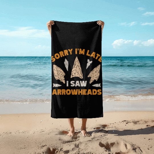 Sorry I'm Late I Saw An Arrowhead Hunting Beach Towels
