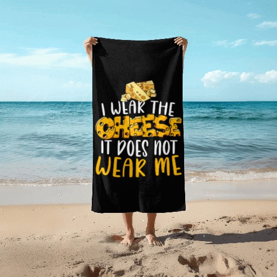 I Wear The Cheese It Does Not Wear Me Cheesy Food Beach Towels