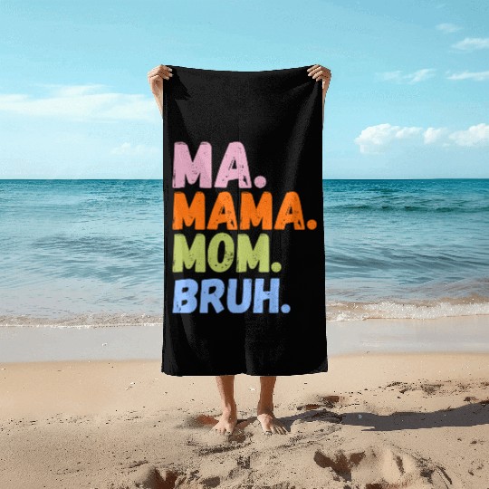 MA MAMA MOM BRUH Beach Towels