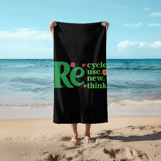 Recycle Reuse Renew Rethink - Earth Day Beach Towels