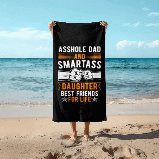 Asshole Dad And Smartass Daughter Best Friends Beach Towels