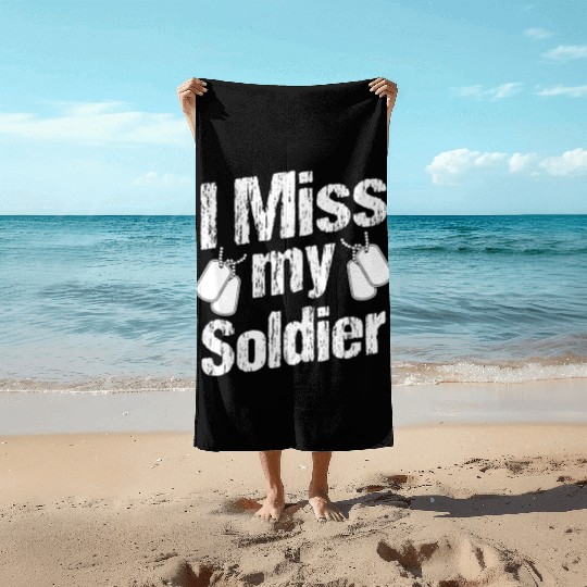 Soldiers miss my soldier military army veteran Beach Towels
