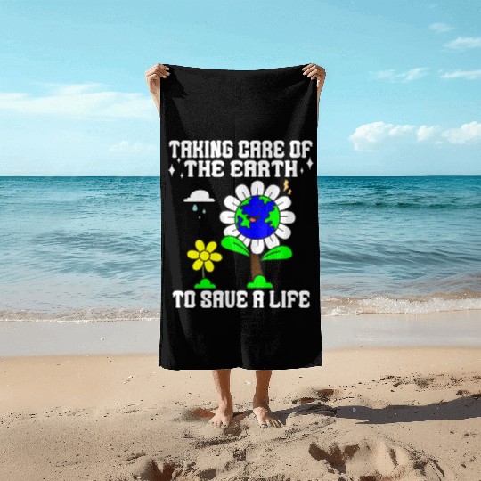 Taking care of the earth to save a life Earth day Beach Towels