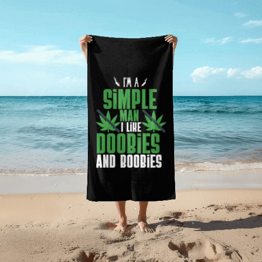 I'm A Simple Man I Like Doobies And Boobies Beach Towels