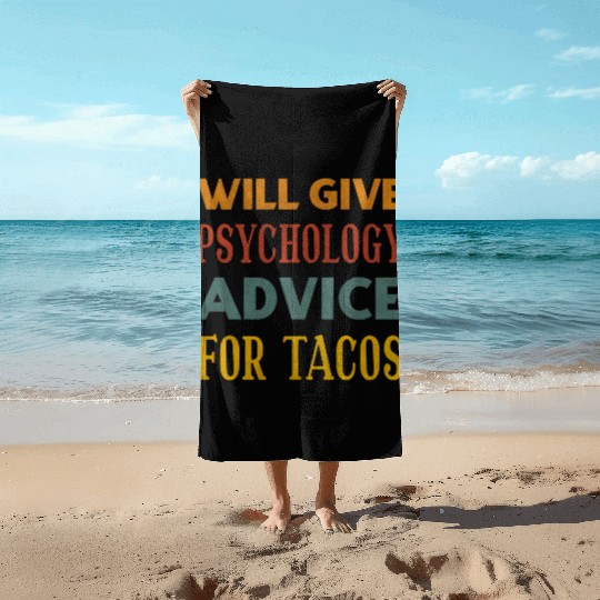 Will Give Psychology Advice For Tacos Beach Towels