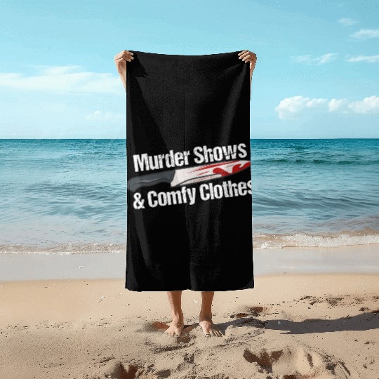 Murder Shows & Comfy Clothes Beach Towels
