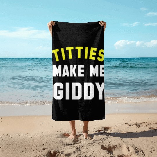 Titties Make Me Giddy Beach Towels