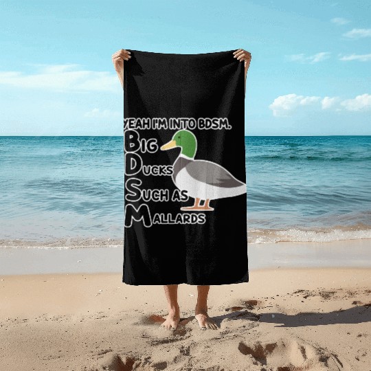 yeah i'm into bdsm big ducks such as mallards Beach Towels