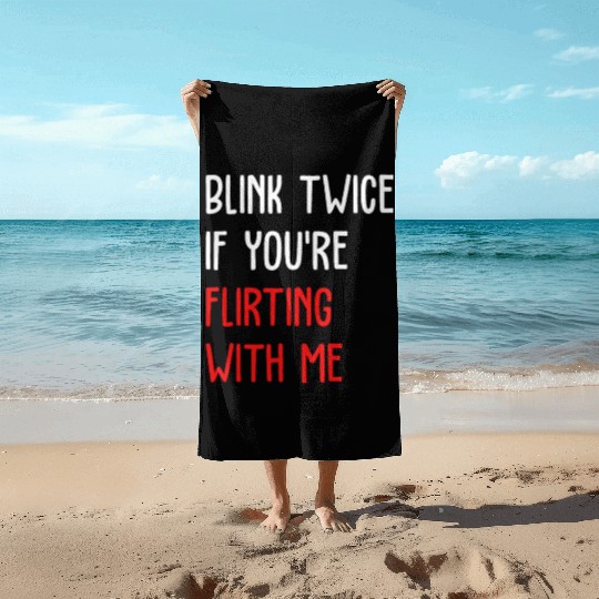 Blink Twice If You're Flirting With Me Beach Towels