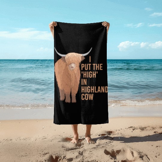 I Put The "High" In Highland Cow Scottish Cattle Beach Towels
