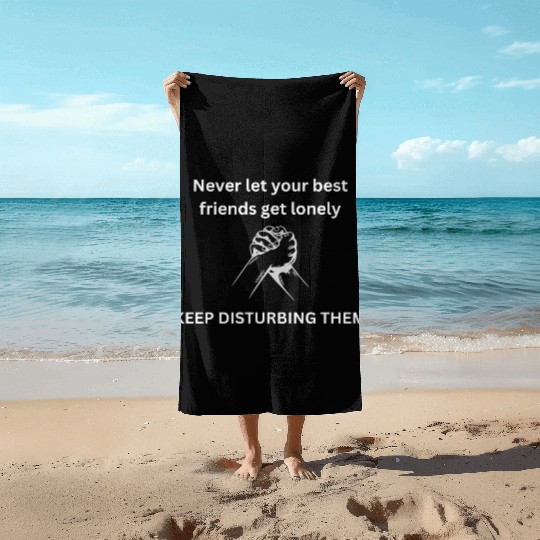 Never let your best friends get lonely Beach Towels