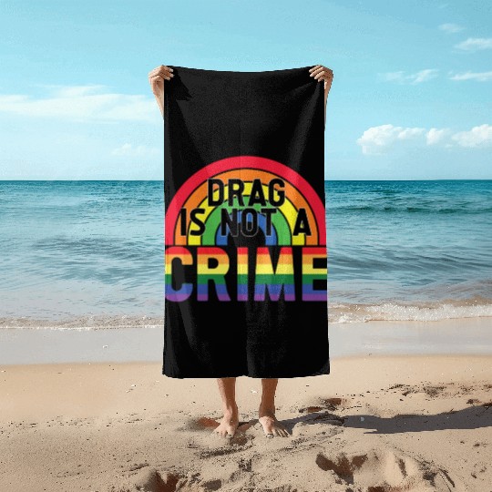Drag Is Not A Crime LGBT Gay Pride Month Funny Beach Towels