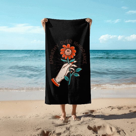 Empathy Over Ignorance Flower Beach Towels