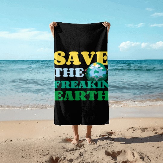Save The Freakin Earth Nature Lover Funny Earth Beach Towels
