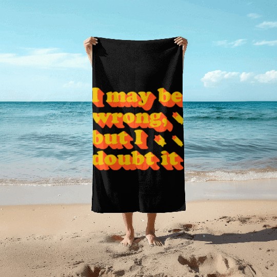 I May Be Wrong Typography Beach Towels