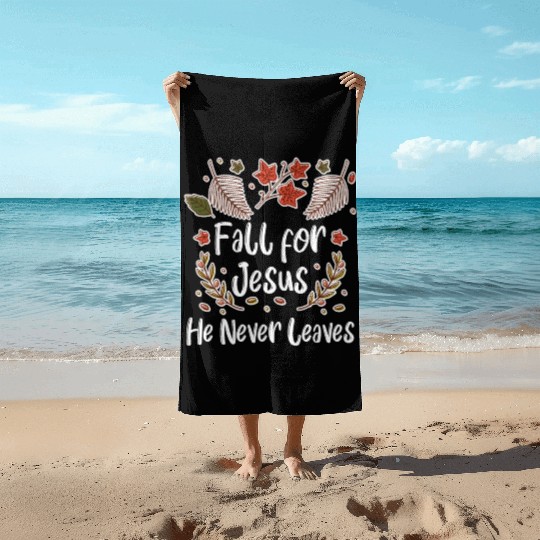 Fall For Jesus, He Never Leaves Beach Towels