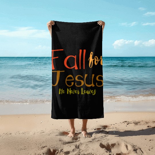 Fall For Jesus, He Never Leaves 4 Beach Towels