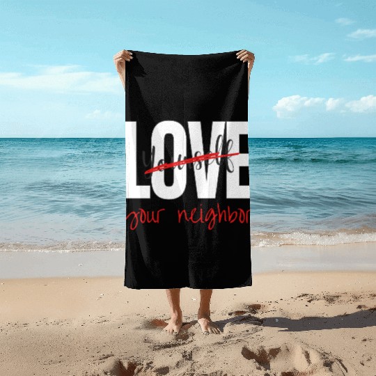 Love Your Neighbor Beach Towels