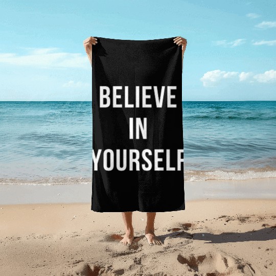 BELIEVE IN YOURSELF NEVER GIVE UP Beach Towels