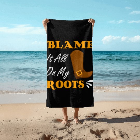 Blame It All On My Roots Country Music Lover Beach Towels