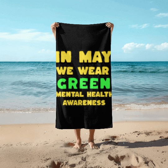 MENTAL HEALTH MATTERS WE WEAR GREEN MENTAL HEALTH Beach Towels