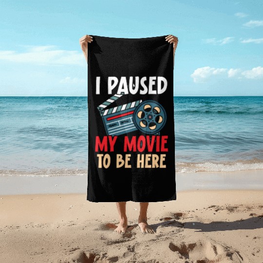 I Paused My Movie To Be Here Movie Lover Cinema Beach Towels