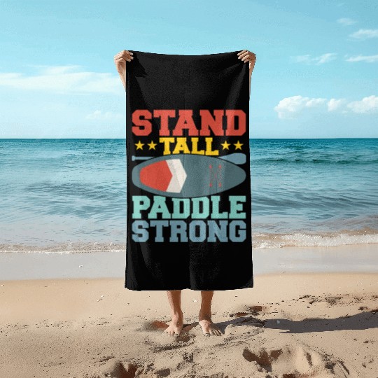 Stand Tall, Paddle Strong. Stand Up Paddle Board Beach Towels