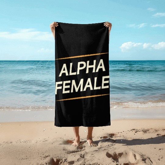 Female Alpha Quote Feminism Strong Independent Beach Towels