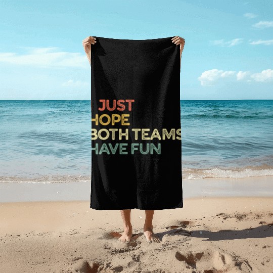 I Just Hope Both Teams Have Fun Cheer Fan Beach Towels