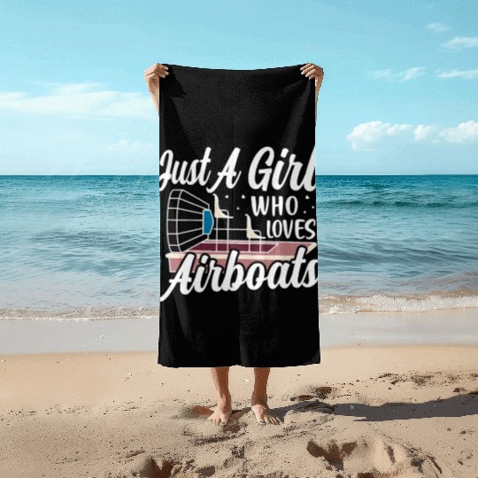 Just A Girl Who Loves Airboats Propeller Swamp Hyd Beach Towels