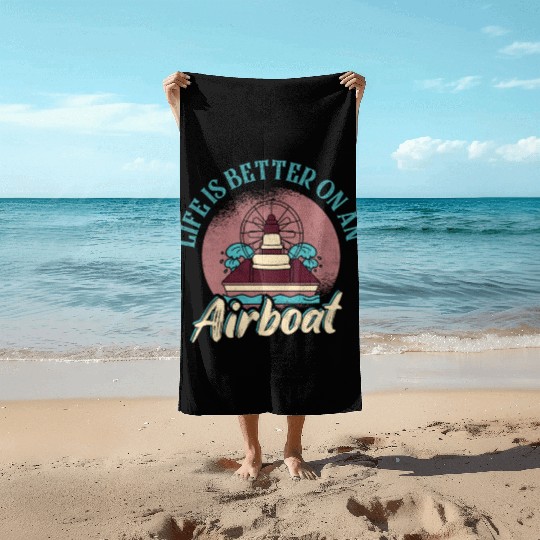 Life Is Better On An Airboat Propeller Swamp Hydro Beach Towels