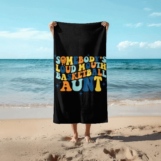 Funny Somebodys Loud Mouth Basketball Aunt Groovy Beach Towels