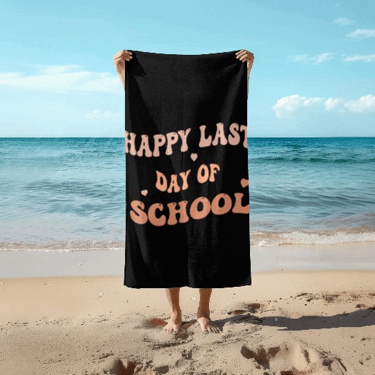 Happy Last Day Of School teacher for kids and girl Beach Towels