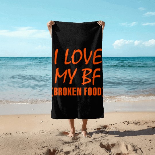 I love my bf broken food Beach Towels