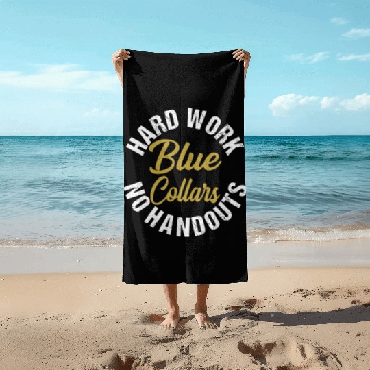 Blue Collars Hard Work No Handouts Beach Towels