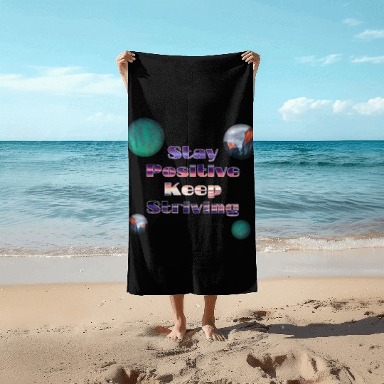 Stay positive keep striving Beach Towels
