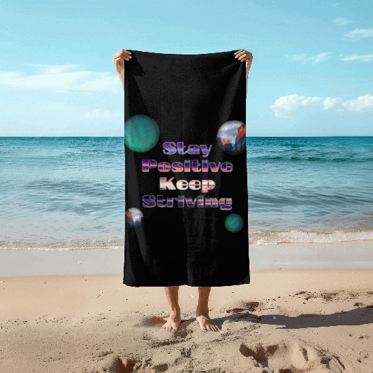 Stay positive keep striving Beach Towels