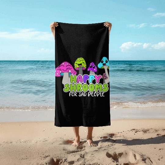 Happy Shrooms For Sad People Beach Towels
