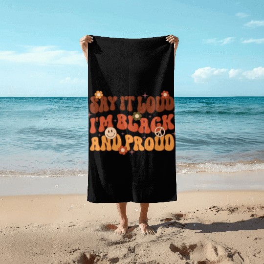 Say It Loud I'm Black And Proud, Independence Day Beach Towels
