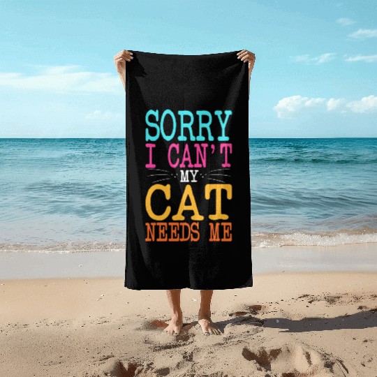 Cat Lover Sorry I Can't My Cat Needs Me Cat Mom Beach Towels