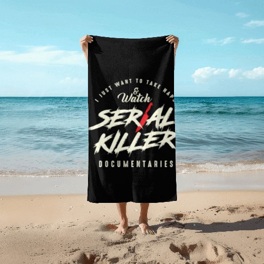 Take Naps And Watch Serial Killer Documentaries Beach Towels