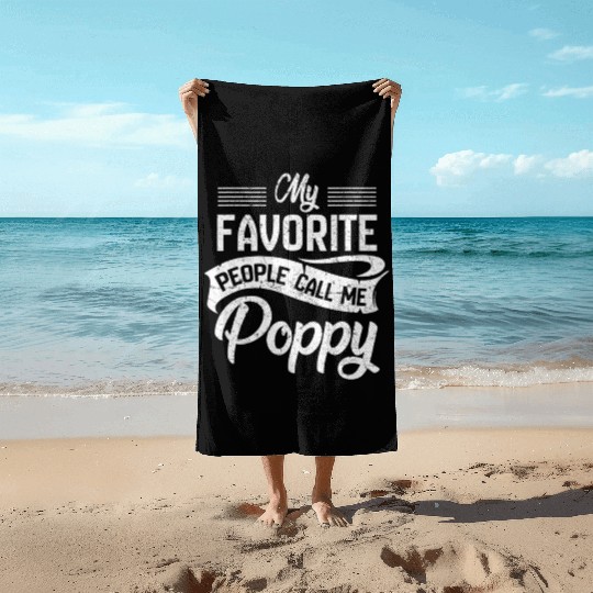 My Favorite People Call Me Poppy Grandpa Fathers D Beach Towels