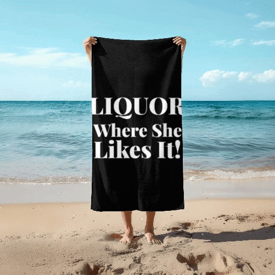 Liquor Where She Likes I Liquor Where She Likes It Beach Towels