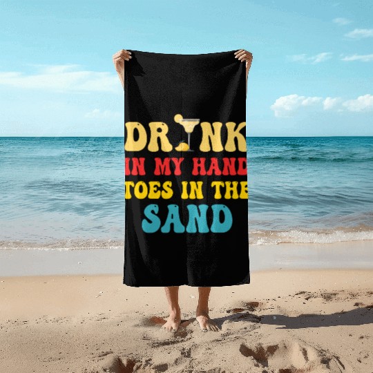 Drink In My Hand Toes In The Sand Beach Towels