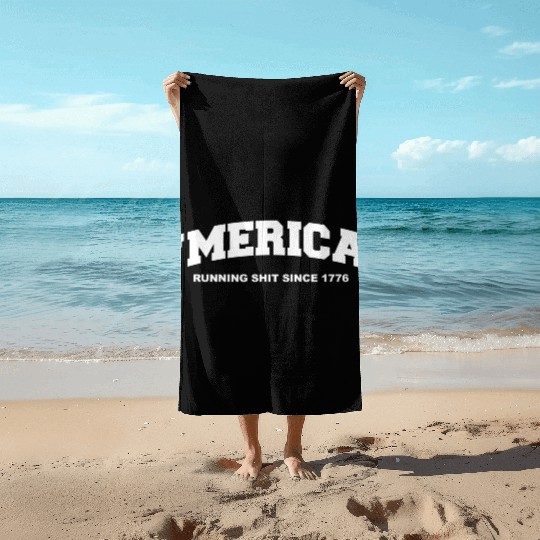 Merica Running Shit Since 1776 Beach Towels
