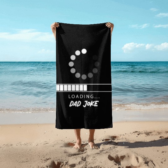 Dad joke Loading Beach Towels