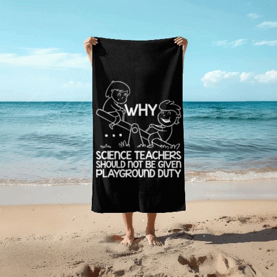 Science Teachers Should Not Have Playground Duty11 Beach Towels