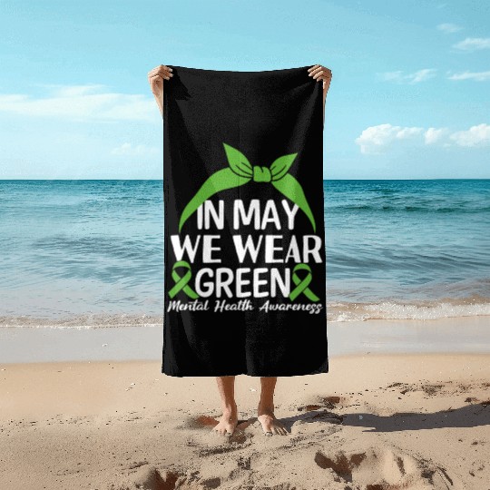 In May We Wear Green Mental Health Awareness Beach Towels